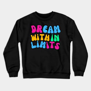 Maybe be Realistic with that Dreaming Crewneck Sweatshirt